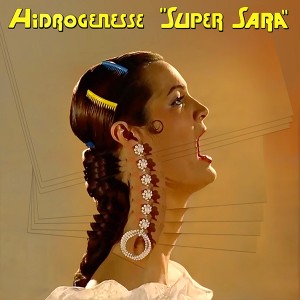 7" "Super Sara" Hidrogenesse - Single vinilo - Ed limitada PRE-VENTA